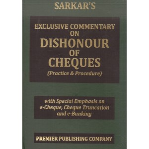 Sarkar's Exclusive Commentary on Dishonour of Cheques (Practice & Procedure) [HB] by Premier Publishing Company